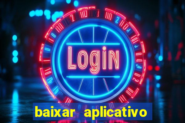 baixar aplicativo do jogo do tigrinho